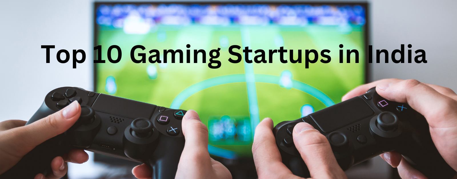 Top 10 Gaming Startups in India: Driving Innovation and Growth in the Global Gaming Market