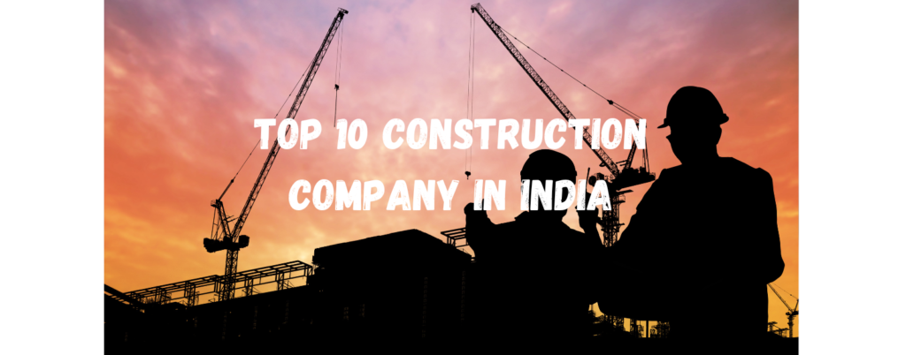 Top 10 Construction Company in India