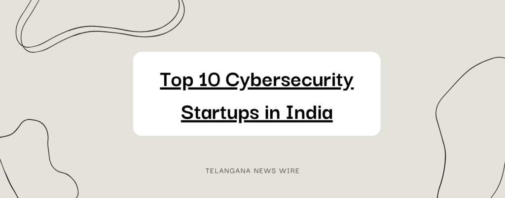 Top 10 Cybersecurity Startups in India